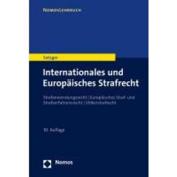 Internationales und Europäisches Strafrecht: Strafanwendungsrecht | Europäisches Straf- und Strafverfahrensrecht | Völkerstrafrecht