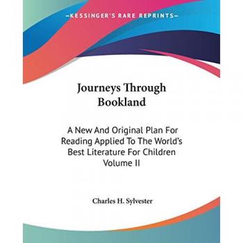 Journeys Through Bookland: A New And Original Plan For Reading Applied To The World's Best Literature For Children Volume II