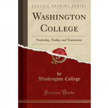 Washington College: Yesterday, Today, and Tomorrow