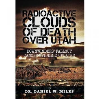 Radioactive Clouds of Death Over Utah: Downwinders' Fallout Cancer Epidemic Updated
