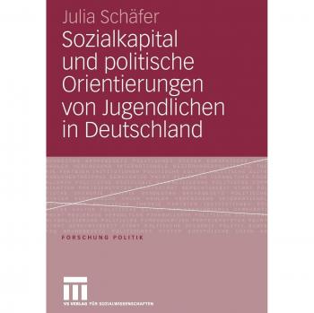 Sozialkapital und politische Orientierungen von Jugendlichen in Deutschland (Forschung Politik)