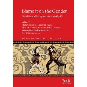 Blame it on the Gender: Identities and transgressions in Antiquity (BAR International)