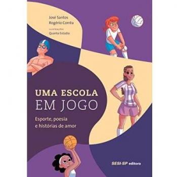Uma escola em jogo. Esporte, poesia e histórias de amor