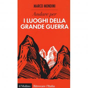 Andare per i luoghi della grande guerra - Mondini Marco