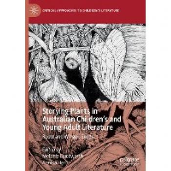 Storying Plants in Australian Children’s and Young Adult Literature: Roots and Winged Seeds (Critical Approaches to Children's Literature)