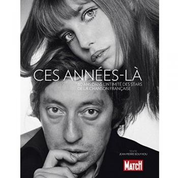Ces Années-Là - 60 Ans Dans L'intimité Des Stars De La Chanson Française