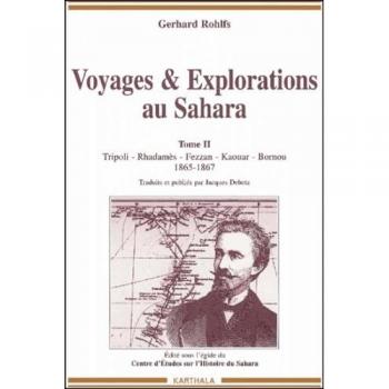 Voyages & Explorations Au Sahara - Tome 2, Tripoli, Rhadames, Fezzan, Kaouar, Bornou 1865-1867