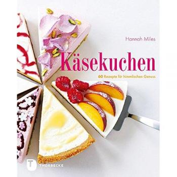 Käsekuchen - 60 Rezepte für himmlischen Genuss