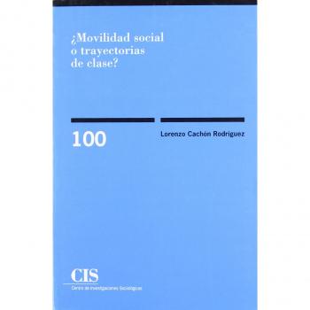 ¿Movilidad social o trayectorias de clase?: Elementos para una crítica de la sociología de la movilidad social: 100