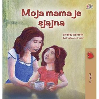 My Mom is Awesome (Croatian Children's Book) (Croatian Bedtime Collection)