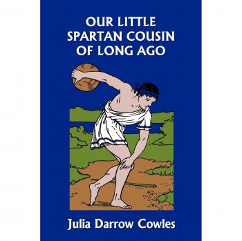 Our Little Spartan Cousin of Long Ago (Yesterday's Classics)