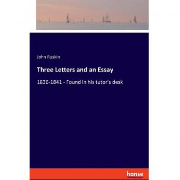 Three Letters and an Essay: 1836-1841 - Found in his tutor's desk