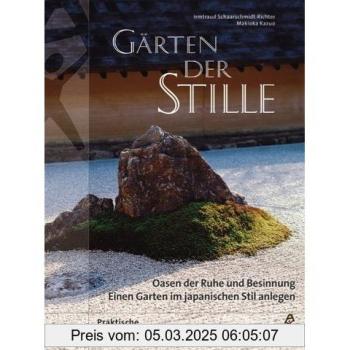 Gärten der Stille: Oasen der Ruhe und Besinnung - Einen Garten im japanischen Stil anlegen