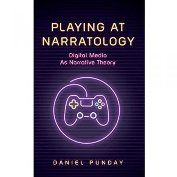 Playing at Narratology : Digital Media as Narrative Theory