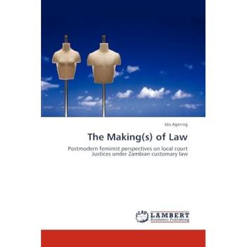The Making(s) of Law: Postmodern feminist perspectives on local court Justices under Zambian customary law