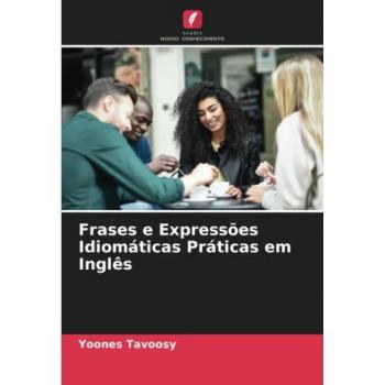 Tavoosy, Yoones: Frases e Expressões Idiomáticas Práticas em Inglês