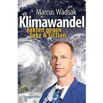 Marcus Wadsak Klimawandel: Fakten Gegen Fake & Fiction