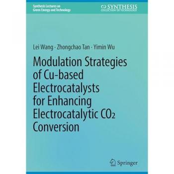 Modulation Strategies of Cu-based Electrocatalysts for Enhancing Electrocatalytic CO2 Conversion (Synthesis Lectures on Green Energy and Technology)