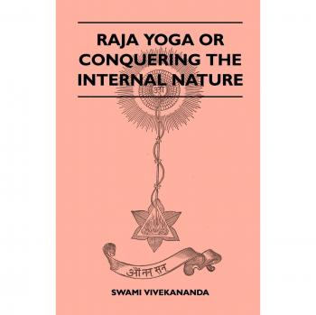 Raja Yoga or Conquering the Internal Nature