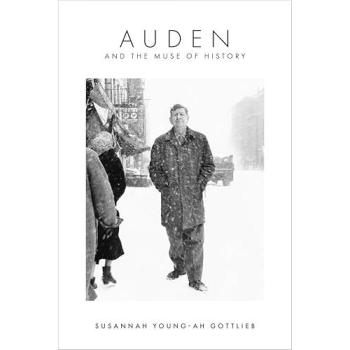 Auden and the Muse of History by Susannah Youngah Gottlieb