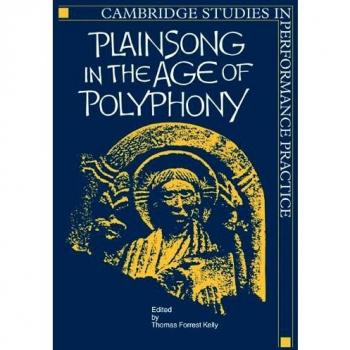 Plainsong in the Age of Polyphony, Cambridge Studies in Performance Practice