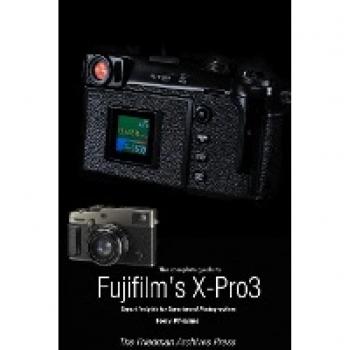 The Complete Guide to Fujiflm's X-Pro3 (B&W Edition)