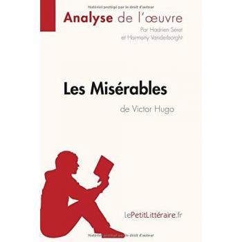 Les Misérables de Victor Hugo (2): Comprendre La Littérature Avec Lepetitlittéraire.Fr