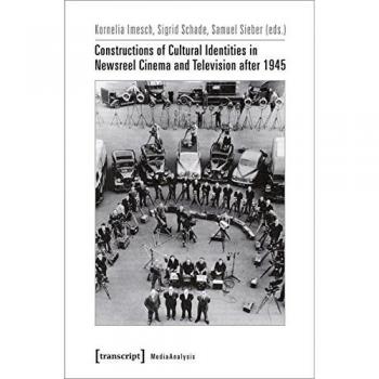 Constructions of Cultural Identities in Newsreel Cinema and Television after 1945