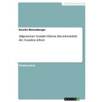 Allgemeiner Sozialer Dienst. Ein Arbeitsfeld der Sozialen Arbeit