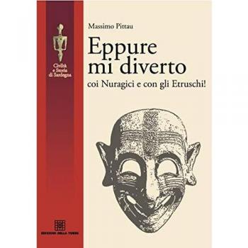 Eppure mi diverto coi Nuragici e con gli Etruschi!