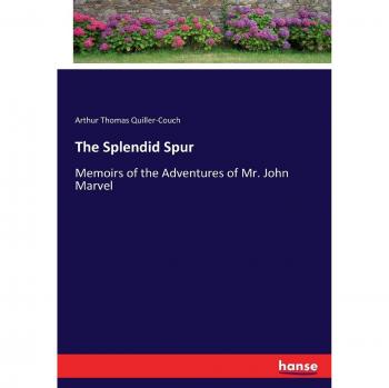 The Splendid Spur: Memoirs of the Adventures of Mr. John Marvel