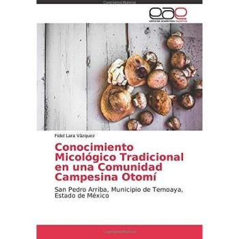 Conocimiento Micológico Tradicional en una Comunidad Campesina Otomí: San Pedro Arriba, Municipio de Temoaya, Estado de México