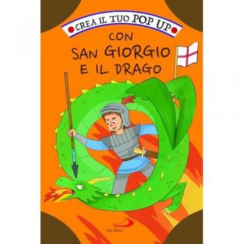 Crea il tuo pop up con San Giorgio e il drago. Ediz. illustrata