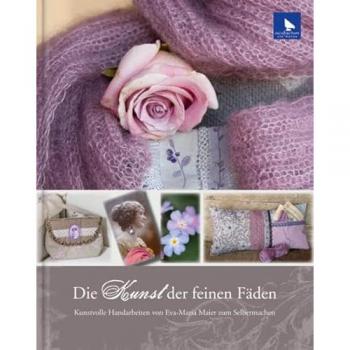Maier, Eva Maria Die Kunst Der Feinen Fäden: Kunstvolle Handarbeiten Von Eva Maria Maier Zum Selbermachen