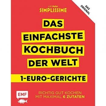 Jean-François Mallet Simplissime – Das Einfachste Kochbuch Der Welt: 1-Euro-Gerichte: Richtig Gut Kochen Mit Maximal 6 Zutaten