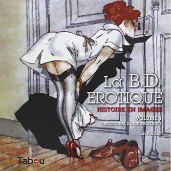 La BD érotique : Histoire en images Volume 1, Des origines à l'underground