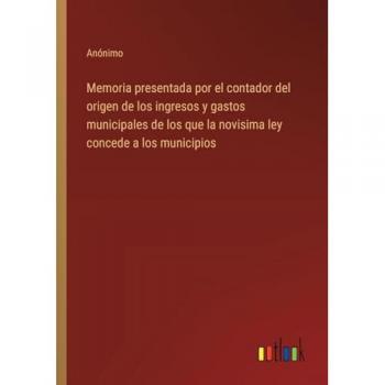 Memoria presentada por el contador del origen de los ingresos y gastos municipales de los que la novisima ley concede a los municipios