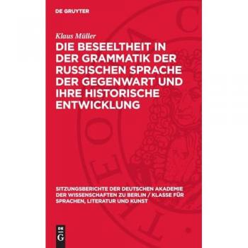 Die Beseeltheit in der Grammatik der russischen Sprache der Gegenwart und ihre historische Entwicklung (Sitzungsberichte der Deutschen Akademie der ... für Sprachen, Literatur und Kunst, 1965,2)
