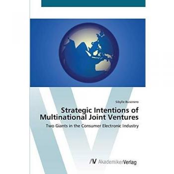 Strategic Intentions of Multinational Joint Ventures: Two Giants in the Consumer Electronic Industry