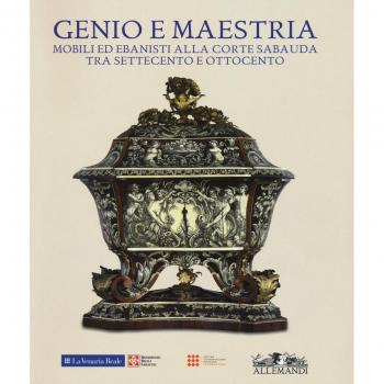 Genio e Maestria. Mobili ed Ebanisti alla Corte Sabauda tra Settecento ed Ottocento