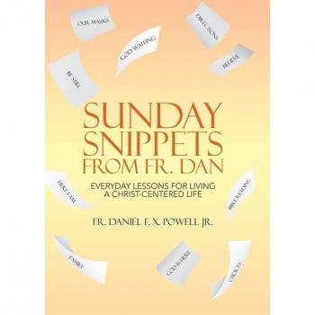 Sunday Snippets from Fr. Dan: Everyday Lessons for Living a Christ-Centered Life