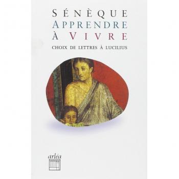 Apprendre à vivre : Lettres à Lucilius