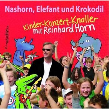 Nashorn, Elefant und Krokodil - Kindermusik auf CD: Kinder-Konzert-Knaller mit Reinhard Horn