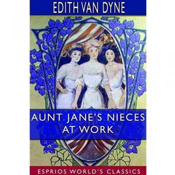 Aunt Jane's Nieces at Work (Esprios Classics)