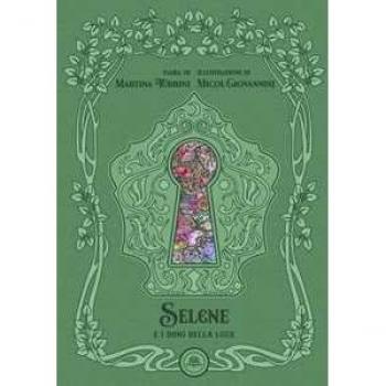 Selene e i doni della luce. Ediz. illustrata