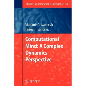 Computational Mind: A Complex Dynamics Perspective: A Complex Dynamics Perspective (Studies in Computational Intelligence)