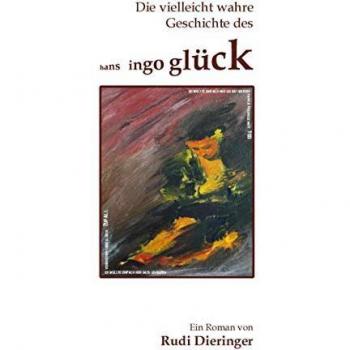 Dieringer, Rudi: Die vielleicht wahre Geschichte des Hans Ingo Glück
