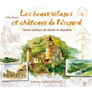Les beaux villages et châteaux du Périgord : Carnet pratique de dessin et aquarelle