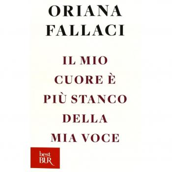 Il mio cuore è più stanco della mia voce -  Oriana Fallaci