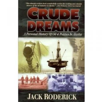 Crude Dreams: A Personal History of Oil and Politics in Alaska